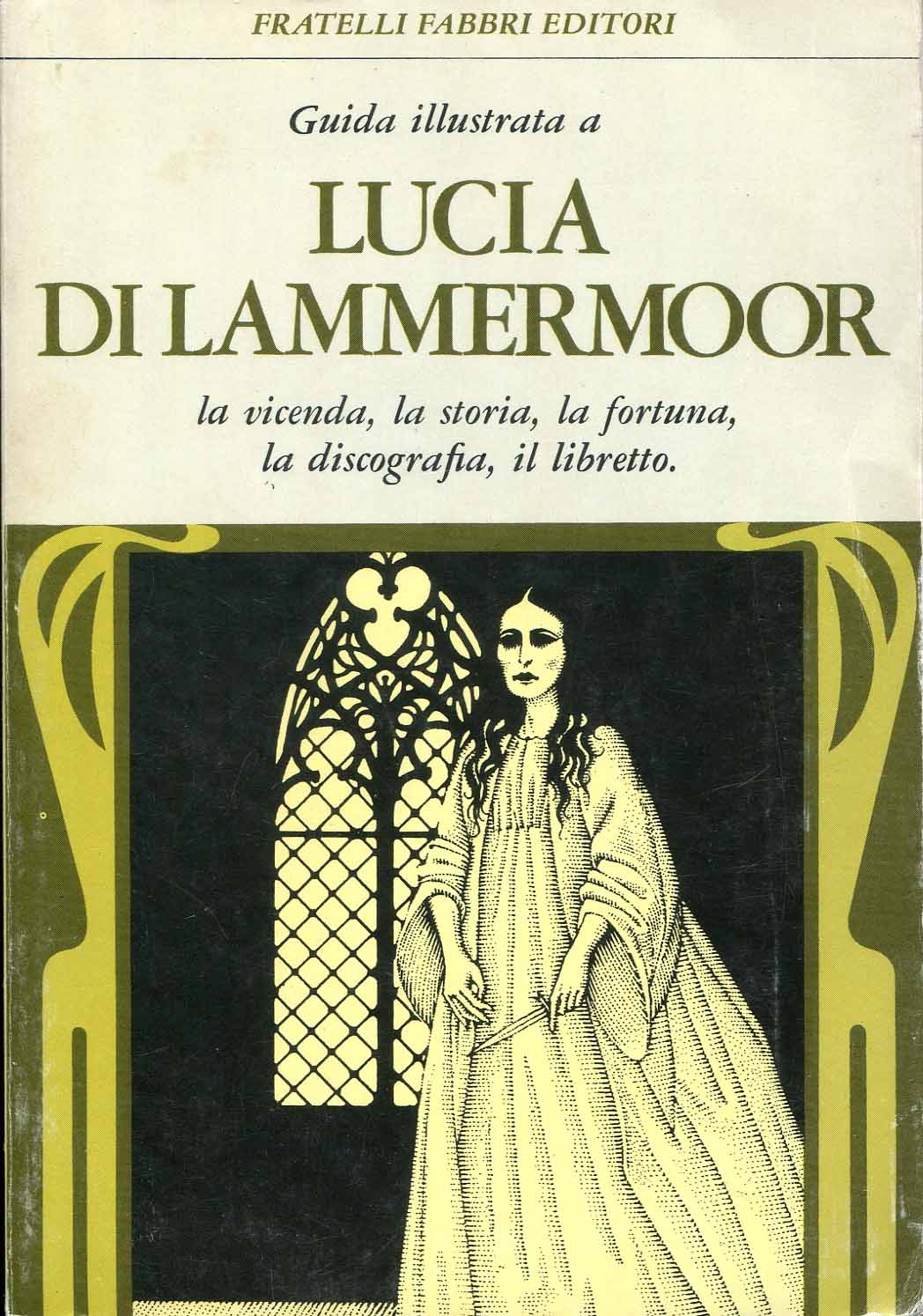 Guida illustrata a Lucia di Lammermoor. La vicenda, la storia, la fortuna, la discografia, il libretto